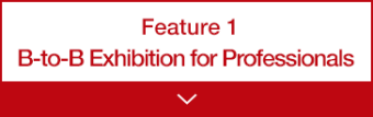 Feature1 B-to-B Exhibition for Professionals